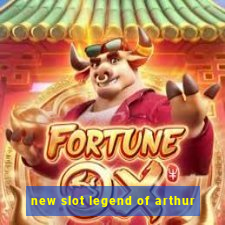 new slot legend of arthur