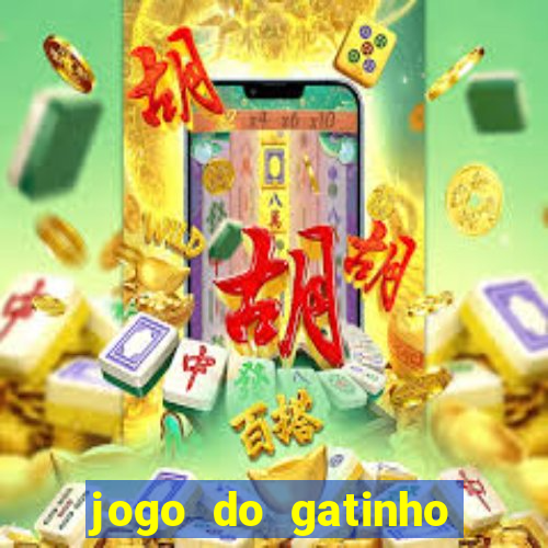 jogo do gatinho para ganhar dinheiro