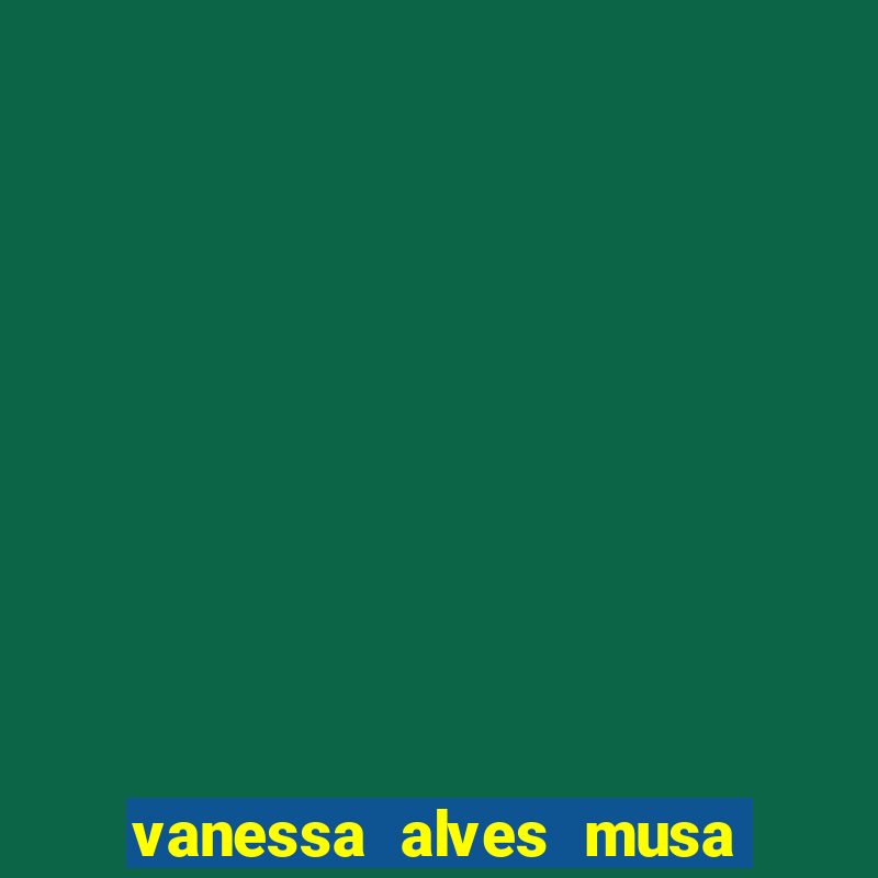 vanessa alves musa do corinthians nua