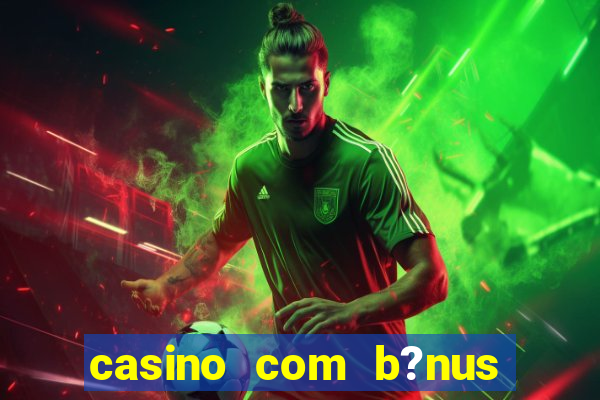 casino com b?nus no cadastro