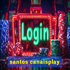 santos canaisplay