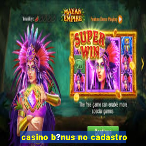 casino b?nus no cadastro