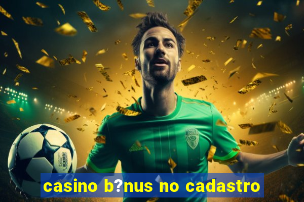 casino b?nus no cadastro