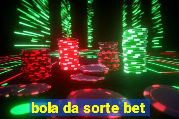 bola da sorte bet