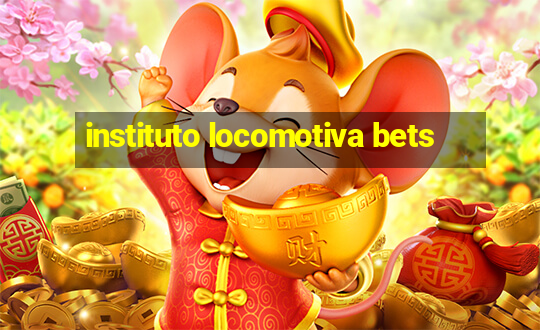 instituto locomotiva bets