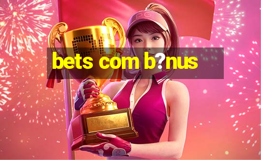 bets com b?nus