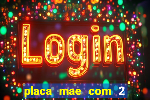 placa mae com 2 slots m2