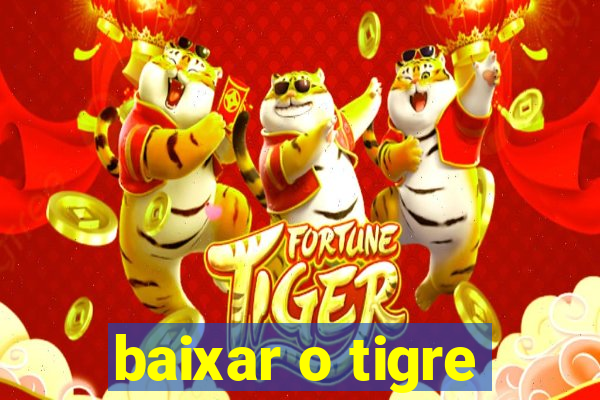 baixar o tigre