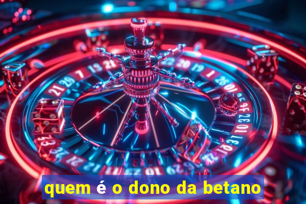 quem é o dono da betano