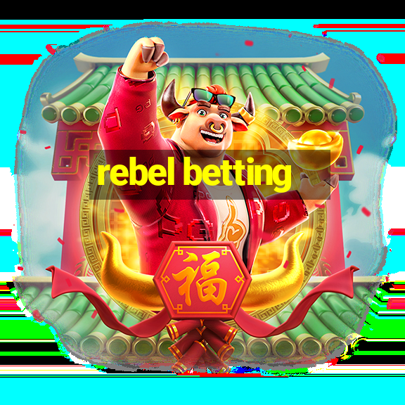 rebel betting