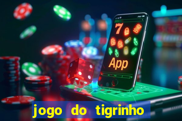 jogo do tigrinho sem deposito