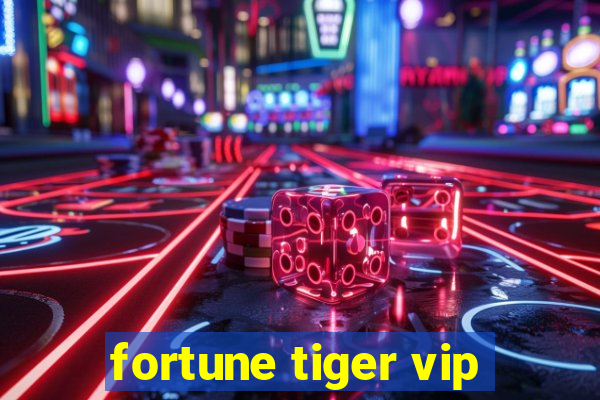 fortune tiger vip