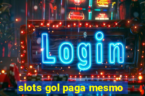 slots gol paga mesmo