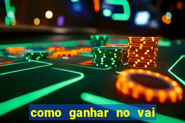 como ganhar no vai de bet