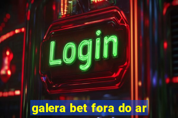 galera bet fora do ar