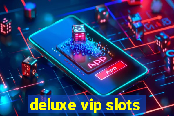 deluxe vip slots