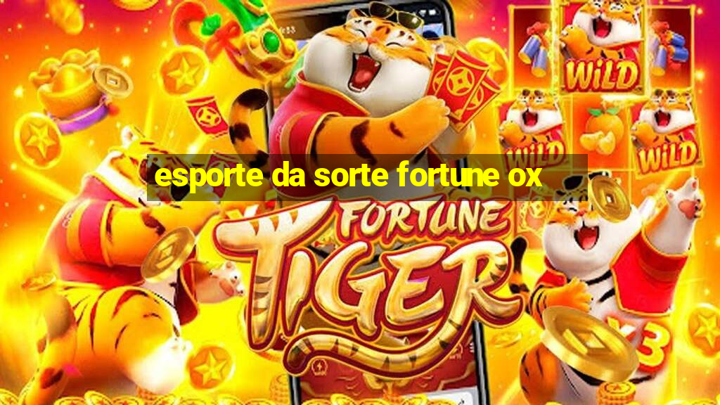 esporte da sorte fortune ox