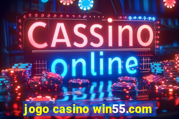 jogo casino win55.com