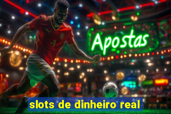 slots de dinheiro real