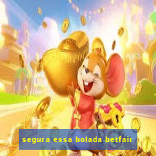 segura essa bolada betfair