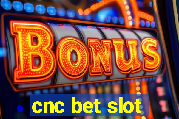 cnc bet slot