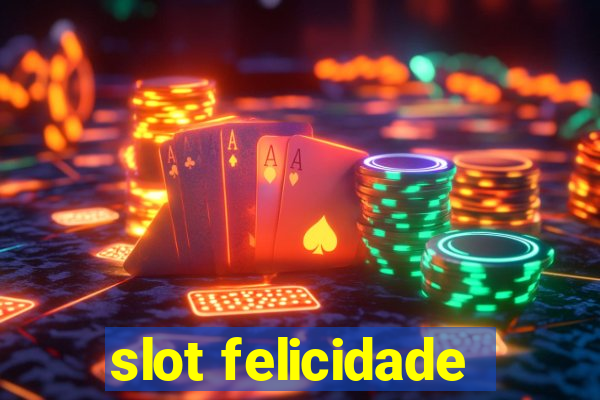 slot felicidade