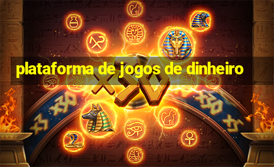 plataforma de jogos de dinheiro