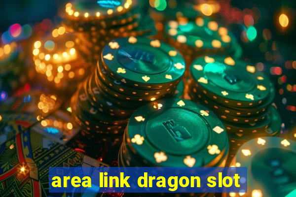 area link dragon slot