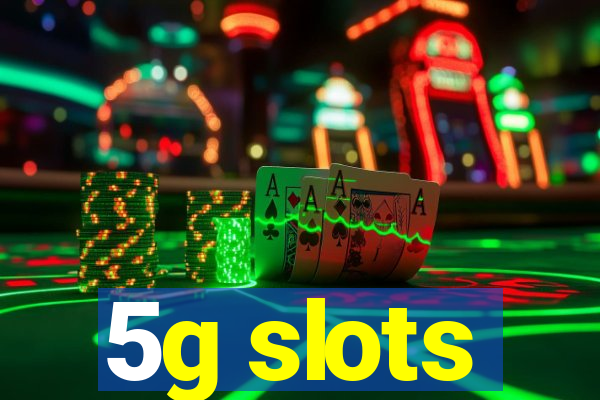 5g slots