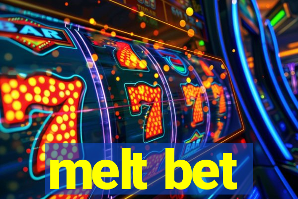 melt bet