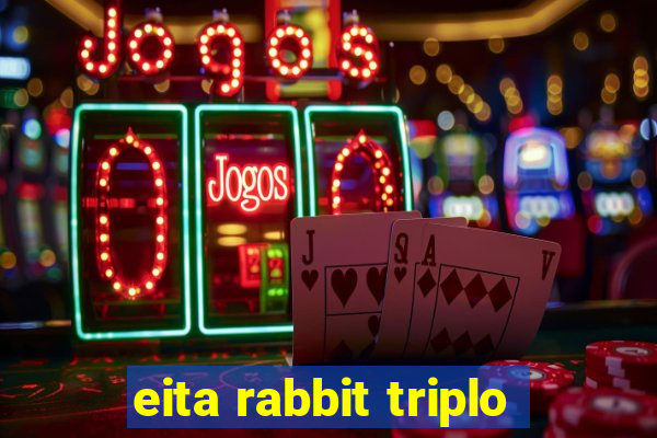 eita rabbit triplo