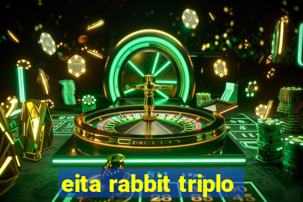 eita rabbit triplo