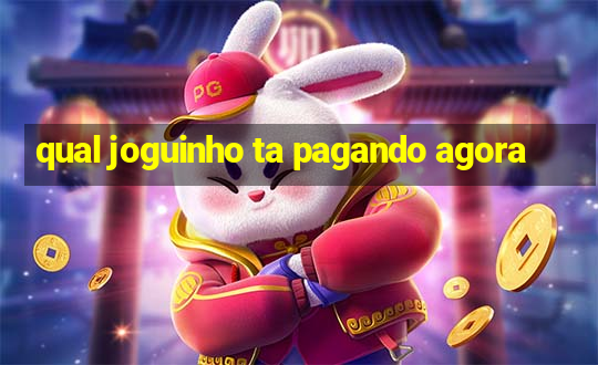 qual joguinho ta pagando agora