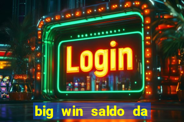 big win saldo da conta now