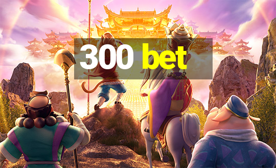 300 bet