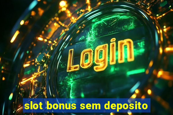 slot bonus sem deposito