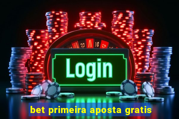 bet primeira aposta gratis