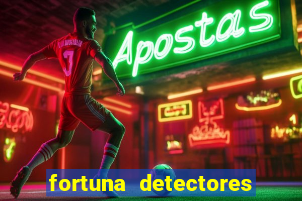 fortuna detectores de metais