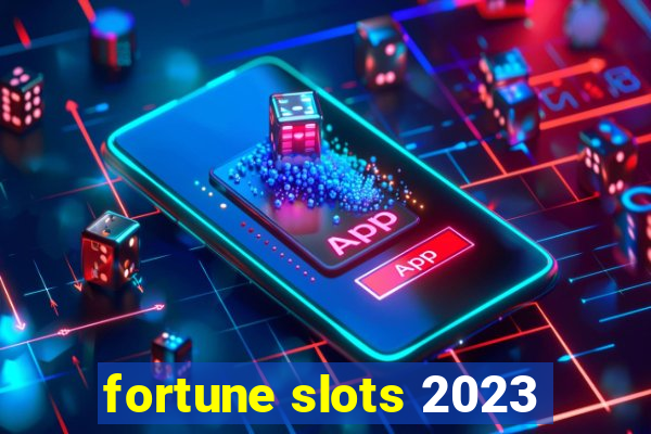 fortune slots 2023