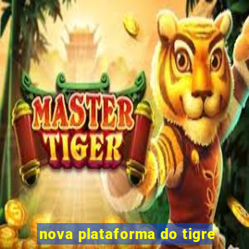 nova plataforma do tigre