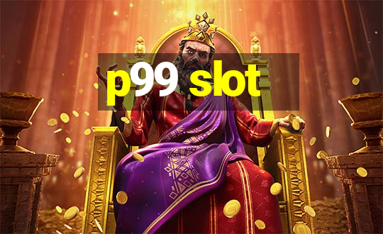 p99 slot