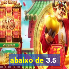 abaixo de 3.5