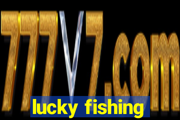 lucky fishing