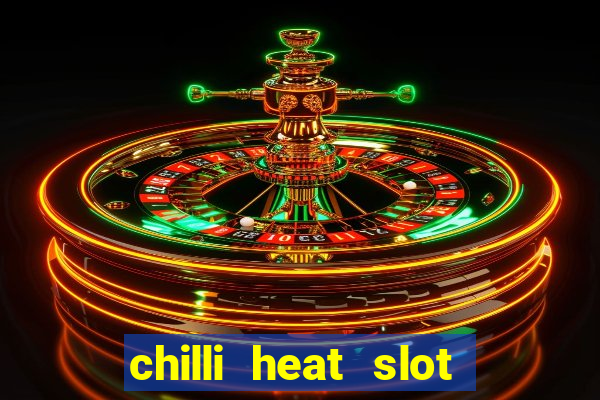 chilli heat slot soldi veri