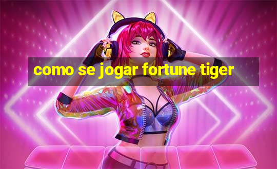 como se jogar fortune tiger