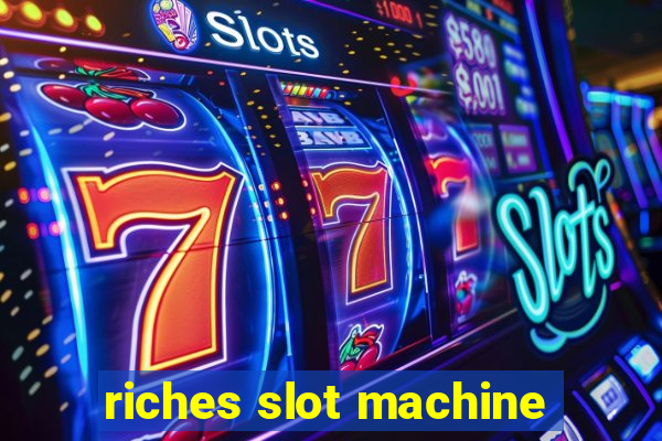 riches slot machine