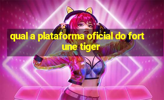 qual a plataforma oficial do fortune tiger