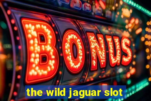 the wild jaguar slot