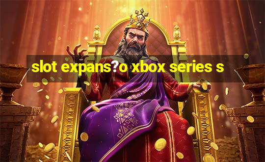 slot expans?o xbox series s