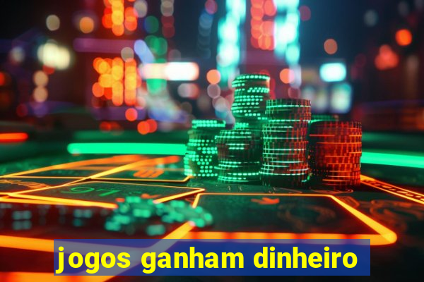 jogos ganham dinheiro